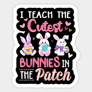 I Teach the Cutest Bunnies in the Patch Easter Teacher Sticker